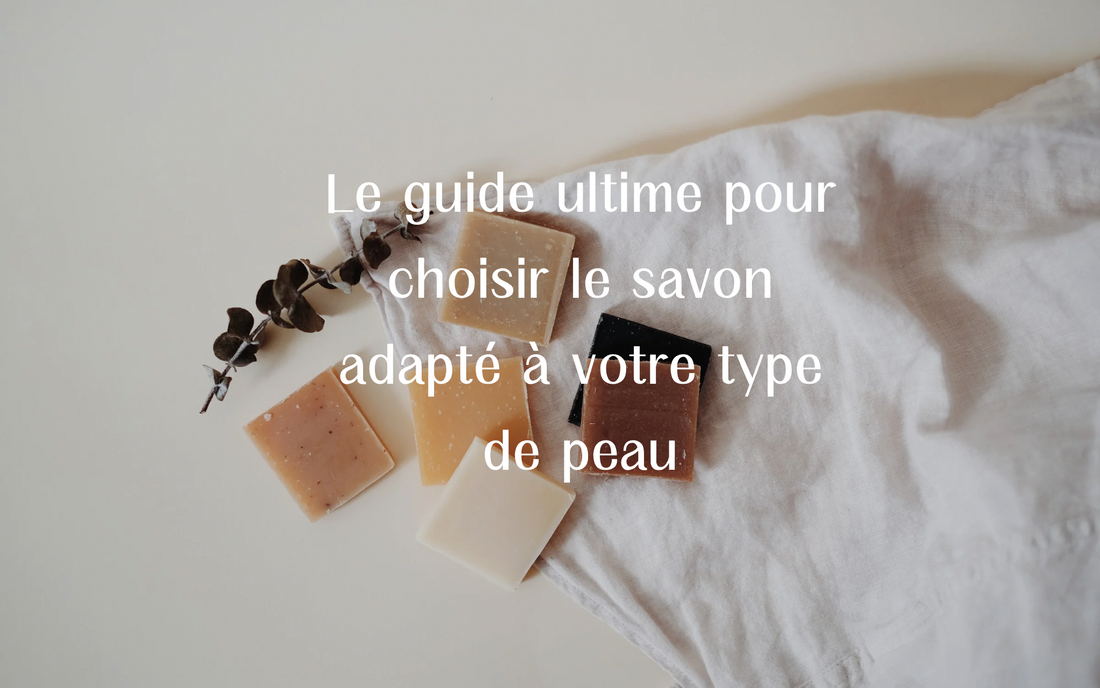 Quel savon est fait pour vous ?
